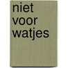 Niet voor watjes by R. van Diepen