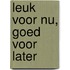 Leuk voor nu, goed voor later