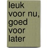 Leuk voor nu, goed voor later door K. Vaessen