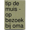 Tip de muis - op bezoek bij oma door Onbekend