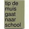 Tip de muis gaat naar school door Onbekend