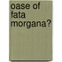 OASE of Fata Morgana?