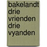 Bakelandt drie vrienden drie vyanden door Leemans