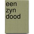 Een zyn dood