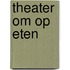 Theater om op eten