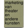 Marketing van theater en andere kunsten by M. Boorsma