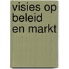 Visies op beleid en markt by Unknown