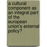 A cultural component as an integral part of the European Union's external policy? door M. Lyklema