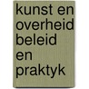 Kunst en overheid beleid en praktyk door Onbekend