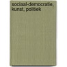 Sociaal-democratie, kunst, politiek by Paul Kalma
