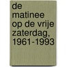 De Matinee op de vrije zaterdag, 1961-1993 door M. van der Meer