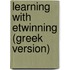 Learning with etwinning (greek version)