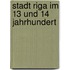 Stadt riga im 13 und 14 jahrhundert