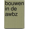 Bouwen in de AWBZ by Unknown