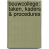 Bouwcollege: taken, kaders & procedures door Onbekend