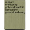 Rapport monitoring gebouwkwaliteit geestelijke gezondheidszorg by Unknown