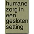 Humane zorg in een gesloten setting