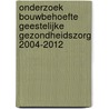 Onderzoek bouwbehoefte geestelijke gezondheidszorg 2004-2012 by Unknown