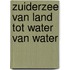 Zuiderzee van land tot water van water