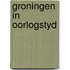 Groningen in oorlogstyd