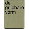 De grijpbare vorm by Unknown