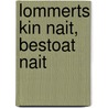 Lommerts Kin nait, bestoat nait by Willem Eekhof