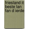 Friesland it beste lan fan d ierde door Oudsten