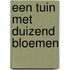 Een tuin met duizend bloemen