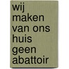 Wij maken van ons huis geen abattoir by P. van den Hanenberg