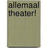 Allemaal Theater! by Unknown