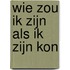 Wie zou ik zijn als ik zijn kon