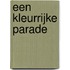 Een kleurrijke parade