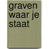 Graven waar je staat by J. Schuring