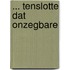 ... tenslotte dat onzegbare