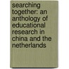 Searching together: an anthology of educational research in China and the Netherlands door Onbekend