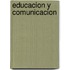 Educacion y comunicacion