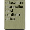 Education production east southern africa by Haket
