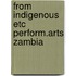 From indigenous etc perform.arts zambia