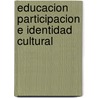 Educacion participacion e identidad cultural door Onbekend