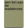 Een Fort aan de Waddenzee door A. Garmiggelt