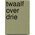 Twaalf over drie