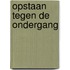 Opstaan tegen de ondergang
