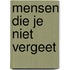 Mensen die je niet vergeet