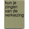 Kun je zingen van de verkiezing by Alwine de Jong