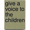 Give a voice to the children door P.M.J. Fiedeldij Dop