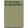 De Groninger Burgemeesters door B. Hofman