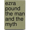 Ezra pound the man and the myth by Unknown