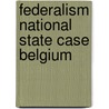 Federalism national state case belgium by Mommen