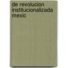 De revolucion institucionalizada mexic door Marchand