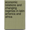 Economic relations and changing regimes in latin America and Africa door A.E. Fernandez Jilberto